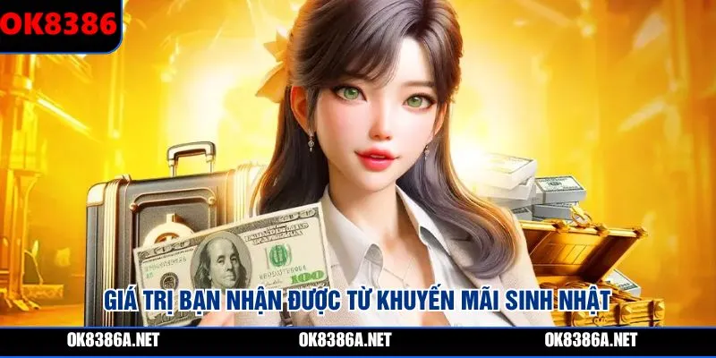 Giá trị bạn nhận được từ khuyến mãi sinh nhật 